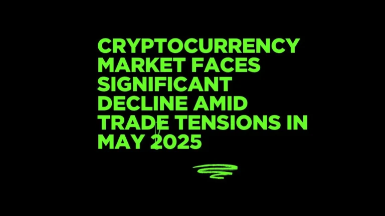 Cryptocurrency Market Faces Significant Decline Amid Trade Tensions in May 2025 (1)