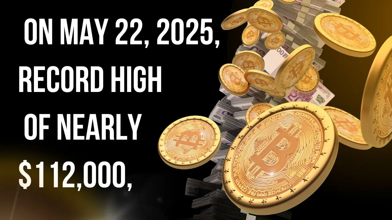 On May 22, 2025, Bitcoin hit a record 112,000