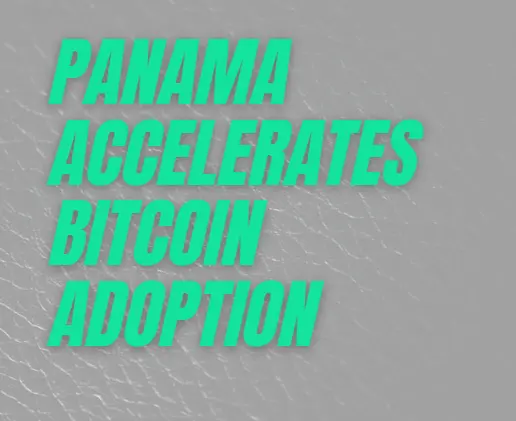 Panama Accelerates Bitcoin Adoption